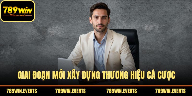 Giai đoạn mới xây dựng thương hiệu cá cược