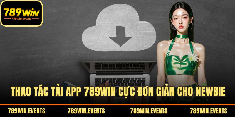 Thao tác tải app 789WIN cực đơn giản cho newbie